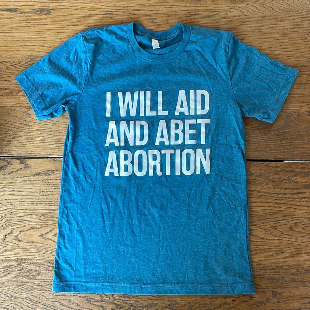 I Will Aid and Abet Abortion t-shirt - Brand New